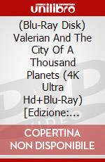 (Blu-Ray Disk) Valerian And The City Of A Thousand Planets (4K Ultra Hd+Blu-Ray) [Edizione: Regno Unito] brd