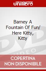 Barney A Fountain Of Fun/ Here Kitty, Kitty dvd