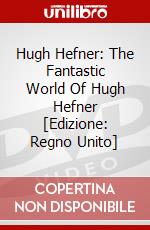 Hugh Hefner: The Fantastic World Of Hugh Hefner [Edizione: Regno Unito] dvd