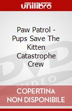 Paw Patrol - Pups Save The Kitten Catastrophe Crew dvd