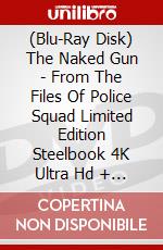 (Blu-Ray Disk) The Naked Gun - From The Files Of Police Squad Limited Edition Steelbook 4K Ultra Hd + Blu-Ray [Edizione: Regno Unito] brd