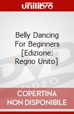 Belly Dancing For Beginners [Edizione: Regno Unito] dvd