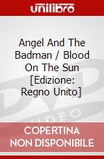 Angel And The Badman / Blood On The Sun [Edizione: Regno Unito] dvd