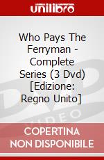 Who Pays The Ferryman - Complete Series (3 Dvd) [Edizione: Regno Unito] film in dvd