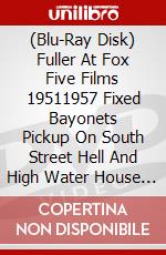 (Blu-Ray Disk) Fuller At Fox Five Films 19511957 Fixed Bayonets Pickup On South Street Hell And High Water House Of Bamboo Forty Guns Masters Of Cinema [Edizione: Re brd