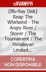 (Blu-Ray Disk) Reap The Whirlwind - The Angry River / Stoner / The Tournament / The Himalayan Limited Edition brd