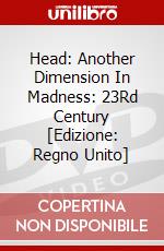 Head: Another Dimension In Madness: 23Rd Century [Edizione: Regno Unito] dvd