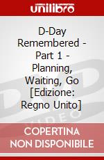 D-Day Remembered - Part 1 - Planning, Waiting, Go [Edizione: Regno Unito] dvd