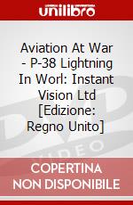 Aviation At War - P-38 Lightning In Worl: Instant Vision Ltd [Edizione: Regno Unito] dvd