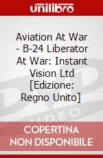 Aviation At War - B-24 Liberator At War: Instant Vision Ltd [Edizione: Regno Unito] dvd