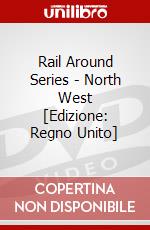 Rail Around Series - North West [Edizione: Regno Unito] dvd