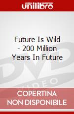 Future Is Wild - 200 Million Years In Future dvd