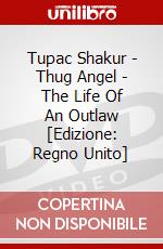 Tupac Shakur - Thug Angel - The Life Of An Outlaw [Edizione: Regno Unito] dvd