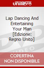 Lap Dancing And Entertaining Your Man [Edizione: Regno Unito] dvd