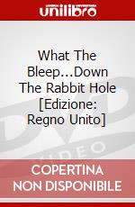 What The Bleep...Down The Rabbit Hole [Edizione: Regno Unito] dvd