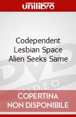 Codependent Lesbian Space Alien Seeks Same dvd