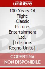 100 Years Of Flight: Classic Pictures Entertainment Ltd. [Edizione: Regno Unito] dvd