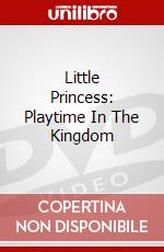 Little Princess: Playtime In The Kingdom dvd