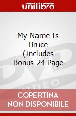 My Name Is Bruce (Includes Bonus 24 Page dvd