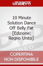 10 Minute Solution Dance Off Belly Fat [Edizione: Regno Unito] film in dvd