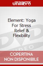 Element: Yoga For Stress Relief & Flexibility dvd
