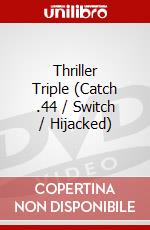 Thriller Triple (Catch .44 / Switch / Hijacked) dvd
