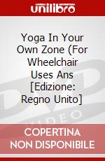 Yoga In Your Own Zone (For Wheelchair Uses Ans [Edizione: Regno Unito] dvd