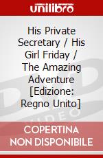 His Private Secretary / His Girl Friday / The Amazing Adventure [Edizione: Regno Unito] dvd
