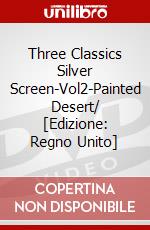 Three Classics Silver Screen-Vol2-Painted Desert/ [Edizione: Regno Unito] dvd