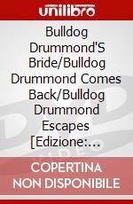 Bulldog Drummond'S Bride/Bulldog Drummond Comes Back/Bulldog Drummond Escapes [Edizione: Regno Unito] dvd