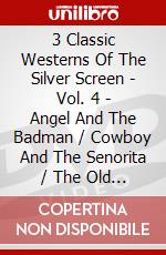 3 Classic Westerns Of The Silver Screen - Vol. 4 - Angel And The Badman / Cowboy And The Senorita / The Old Coral dvd