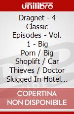 Dragnet - 4 Classic Episodes - Vol. 1 - Big Porn / Big Shoplift / Car Thieves / Doctor Slugged In Hotel [Edizione: Regno Unito] dvd