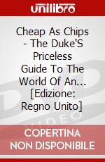Cheap As Chips - The Duke'S Priceless Guide To The World Of An... [Edizione: Regno Unito] dvd