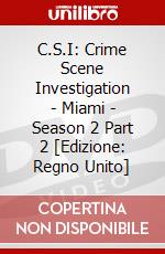 C.S.I: Crime Scene Investigation - Miami - Season 2 Part 2 [Edizione: Regno Unito] dvd