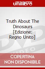 Truth About The Dinosaurs [Edizione: Regno Unito] dvd