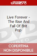 Live Forever - The Rise And Fall Of Brit Pop dvd