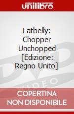 Fatbelly: Chopper Unchopped dvd