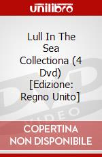 Lull In The Sea Collectiona (4 Dvd) [Edizione: Regno Unito] dvd