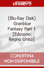 (Blu-Ray Disk) Granblue Fantasy Part 1 [Edizione: Regno Unito] brd