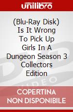 (Blu-Ray Disk) Is It Wrong To Pick Up Girls In A Dungeon Season 3 Collectors Edition brd