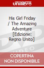 His Girl Friday / The Amazing Adventure [Edizione: Regno Unito] dvd