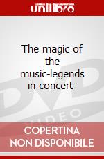 The magic of the music-legends in concert- dvd
