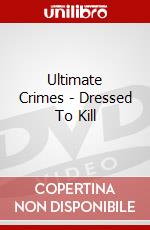 Ultimate Crimes - Dressed To Kill dvd