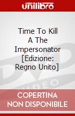 Time To Kill A The Impersonator [Edizione: Regno Unito] dvd