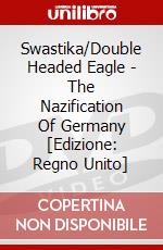 Swastika/Double Headed Eagle - The Nazification Of Germany [Edizione: Regno Unito] dvd