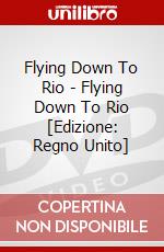 Flying Down To Rio - Flying Down To Rio [Edizione: Regno Unito] dvd