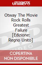 Otway The Movie  Rock  Rolls Greatest Failure [Edizione: Regno Unito] dvd