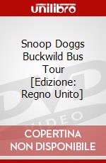 Snoop Doggs Buckwild Bus Tour [Edizione: Regno Unito] dvd
