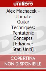 Alex Machacek - Ultimate Guitar Techniques: Pentatonic Concepts [Edizione: Stati Uniti] dvd