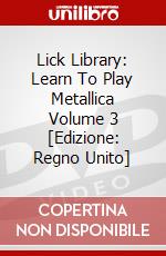 Lick Library: Learn To Play Metallica Volume 3 [Edizione: Regno Unito] dvd